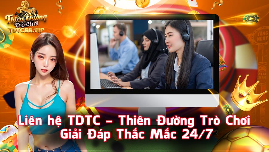 Liên hệ TDTC - Thiên Đường Trò Chơi Giải Đáp Thắc Mắc 24/7
