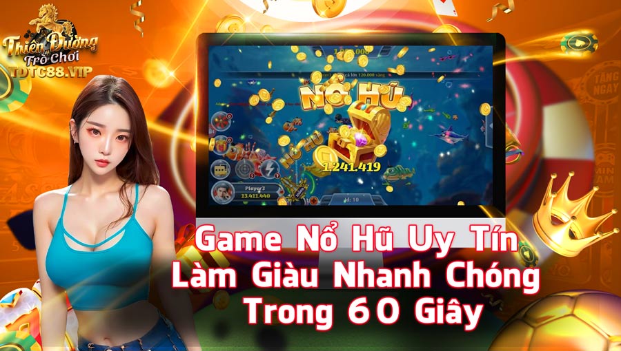 Game Nổ Hũ Uy Tín - Làm Giàu Nhanh Chóng Trong 60 Giây
