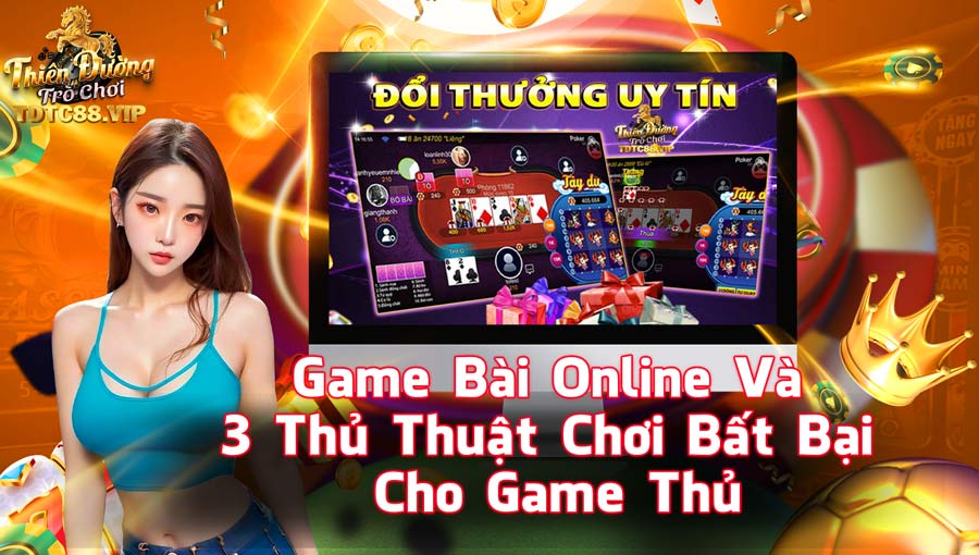 Game Bài Online Và 3 Thủ Thuật Chơi Bất Bại Cho Game Thủ