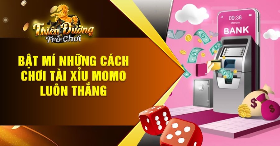 Bật mí những cách chơi Tài Xỉu momo luôn thắng
