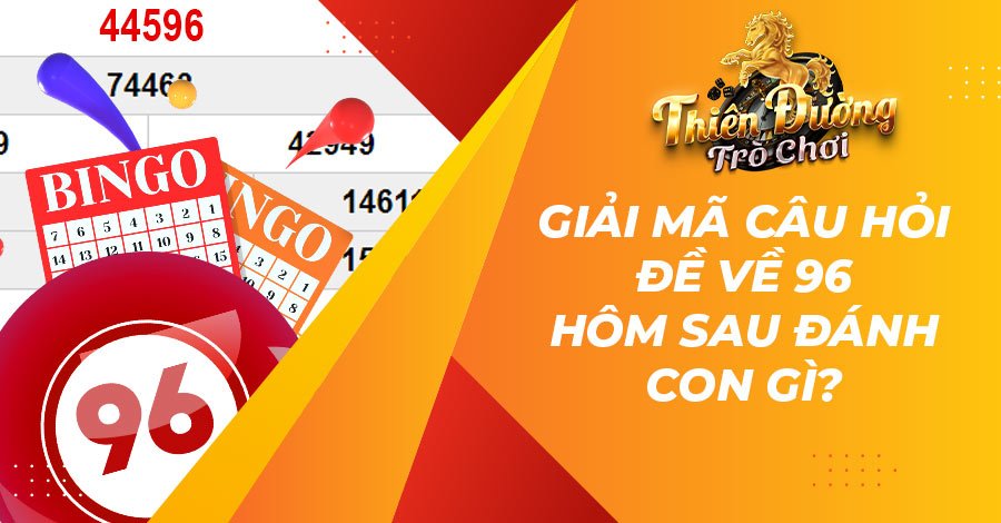 đề về 96 hôm sau đánh con gì