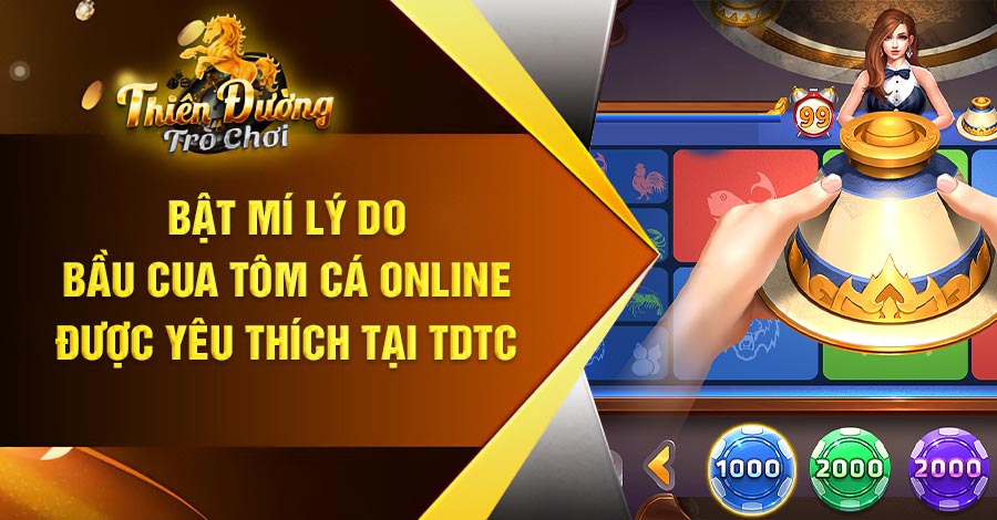 Bật mí lý do Bầu cua tôm cá online được yêu thích tại TDTC
