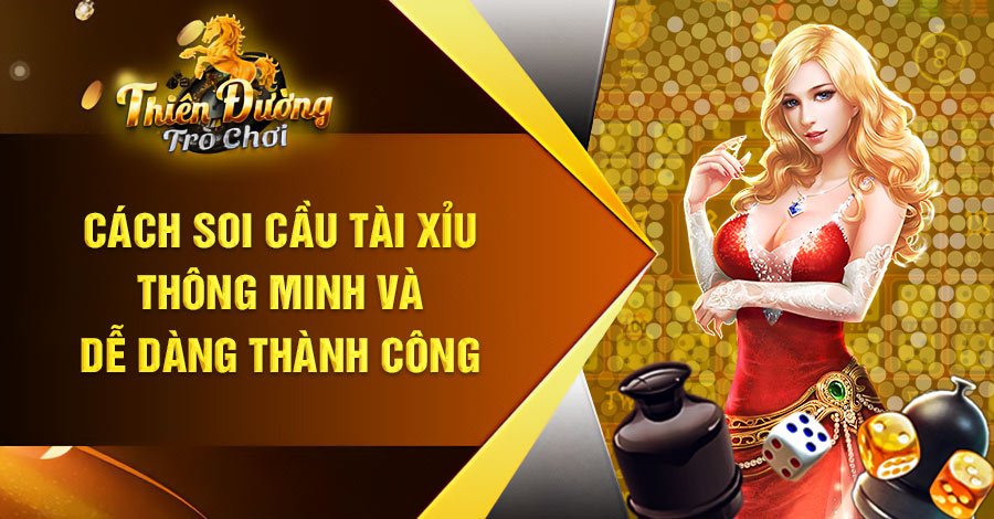 Cách Soi Cầu Tài Xỉu Thông Minh Và Dễ Dàng Thành Công