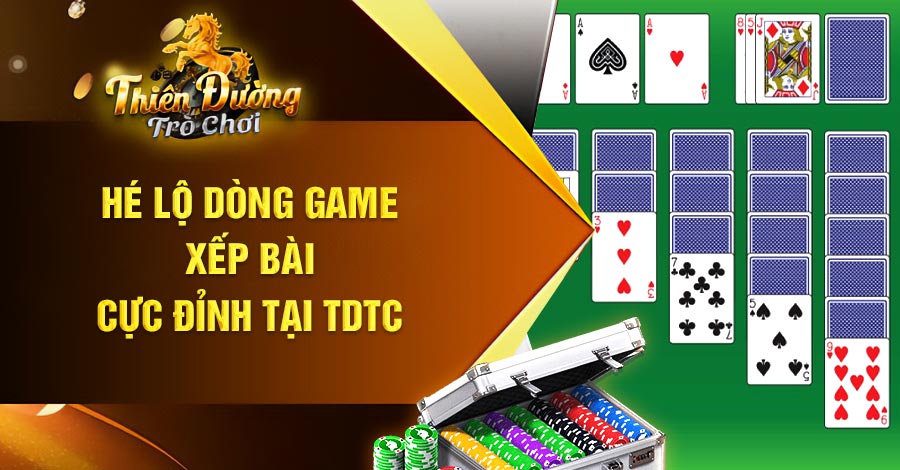 Hé lộ dòng game cá cược online game Xếp bài cực đỉnh tại TDTC