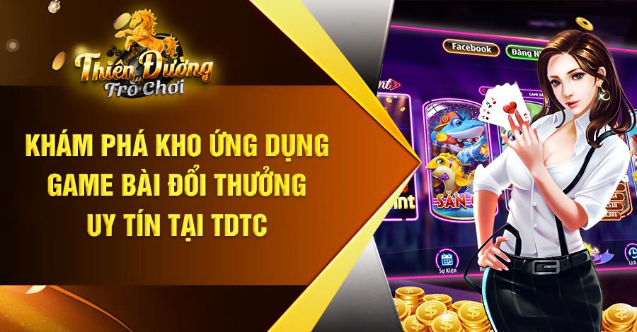 Khám phá kho ứng dụng game bài đổi thưởng uy tín tại TDTC 