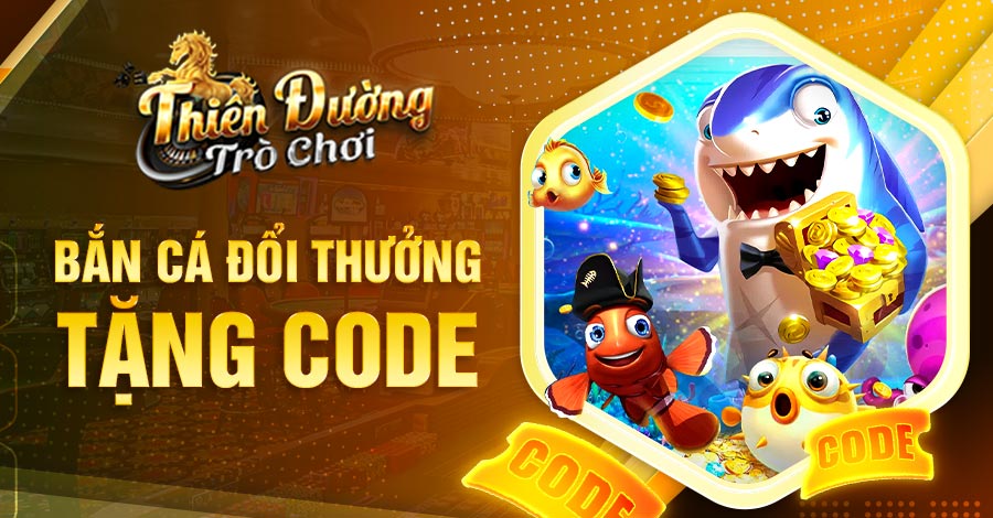 Bắn Cá đổi thưởng tặng code