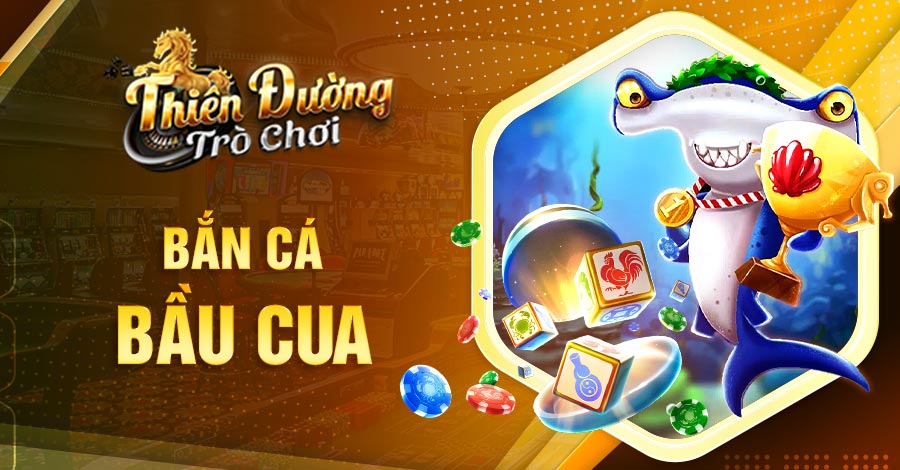 Hướng dẫn chơi Bắn Cá Bầu Cua