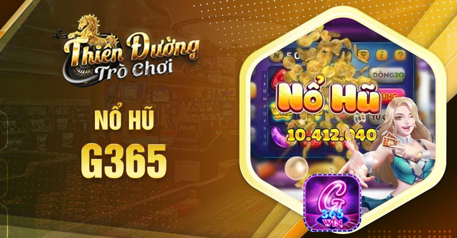 Cách chơi nổ hũ G365