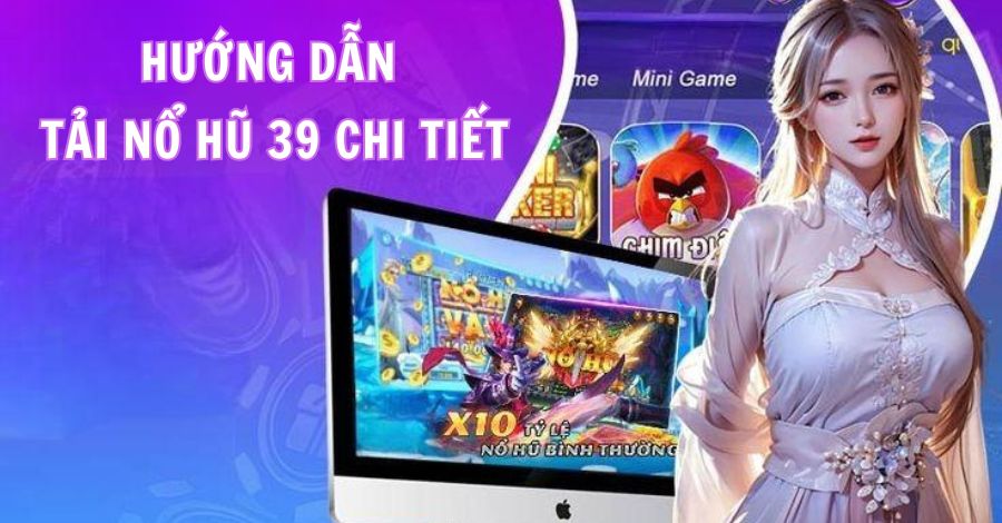 Hướng dẫn cách tải nổ hũ 39 cho điện thoại